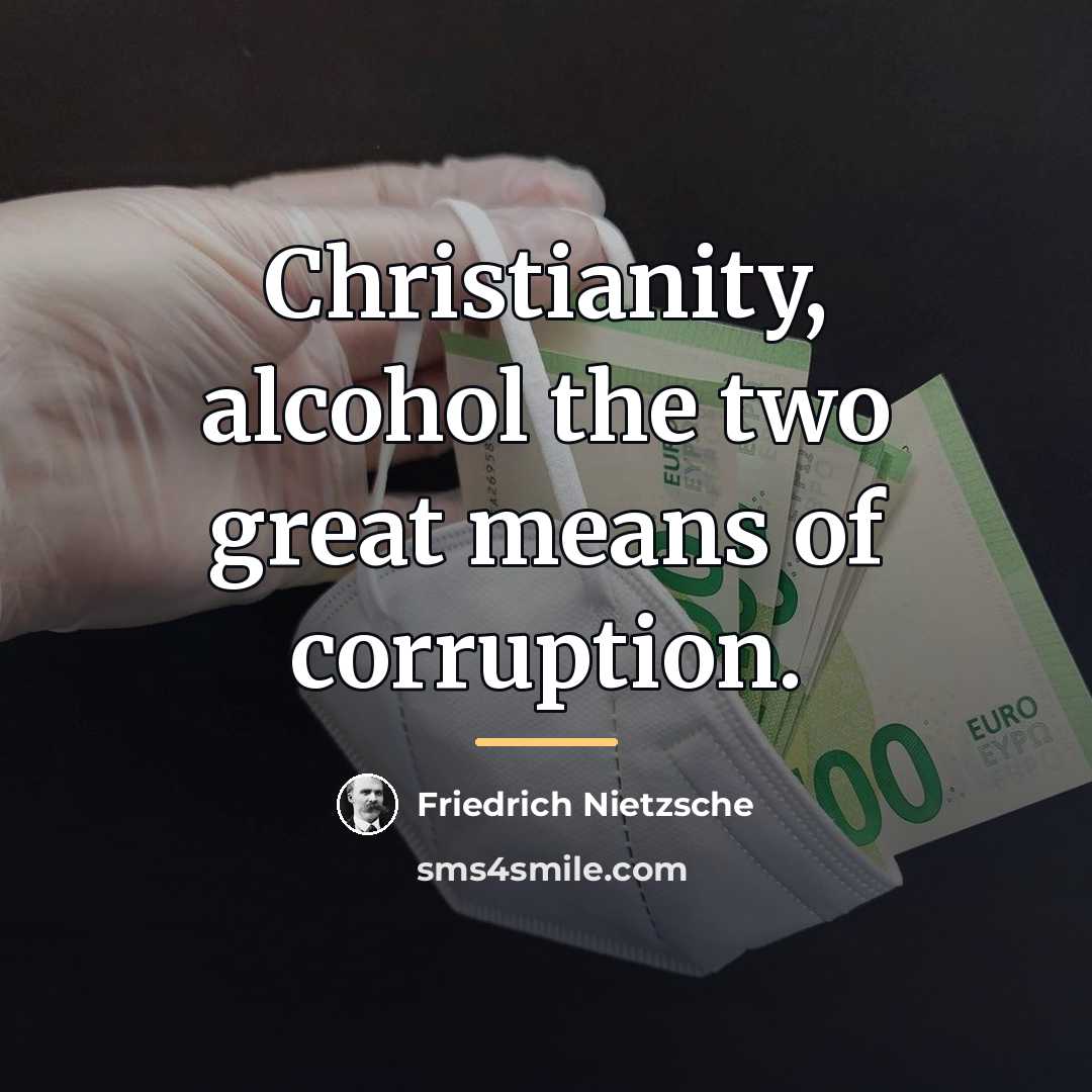 “Christianity, alcohol the two great means of corruption.…” quote by Friedrich Nietzsche