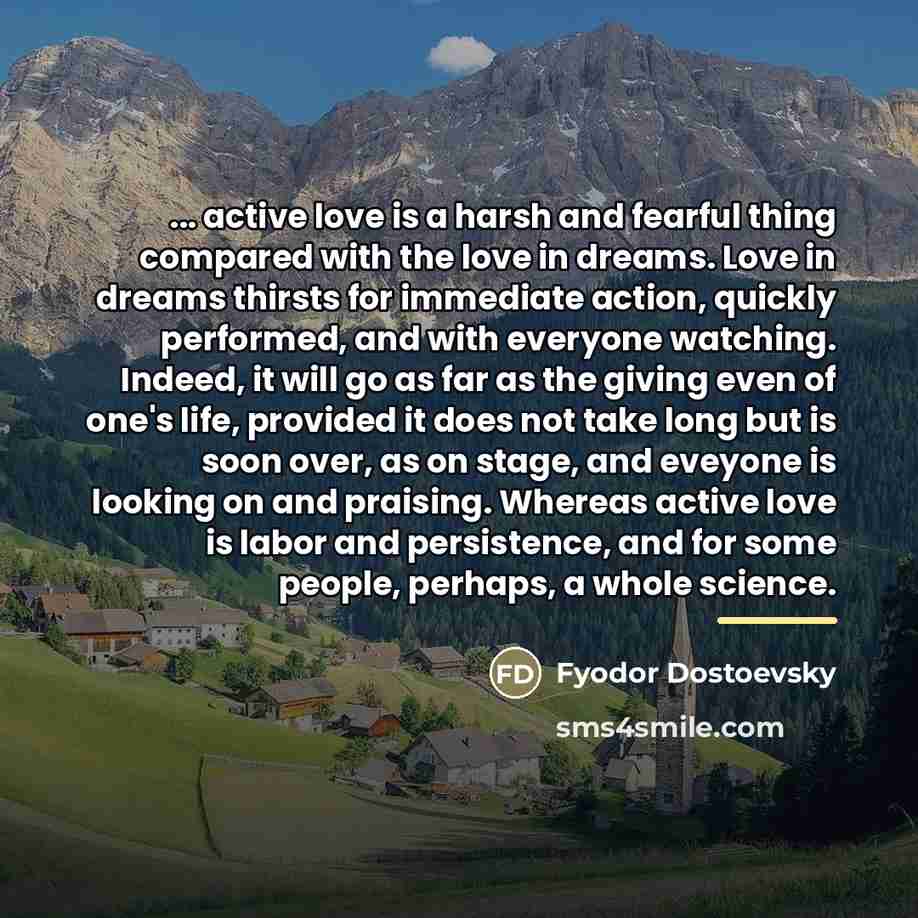 “... active love is a harsh and fearful thing compared…” quote by Fyodor Dostoevsky