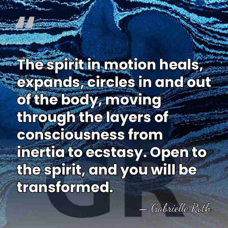 The spirit in motion heals, expands, circles in and out of the&hellip; - Gabrielle Roth