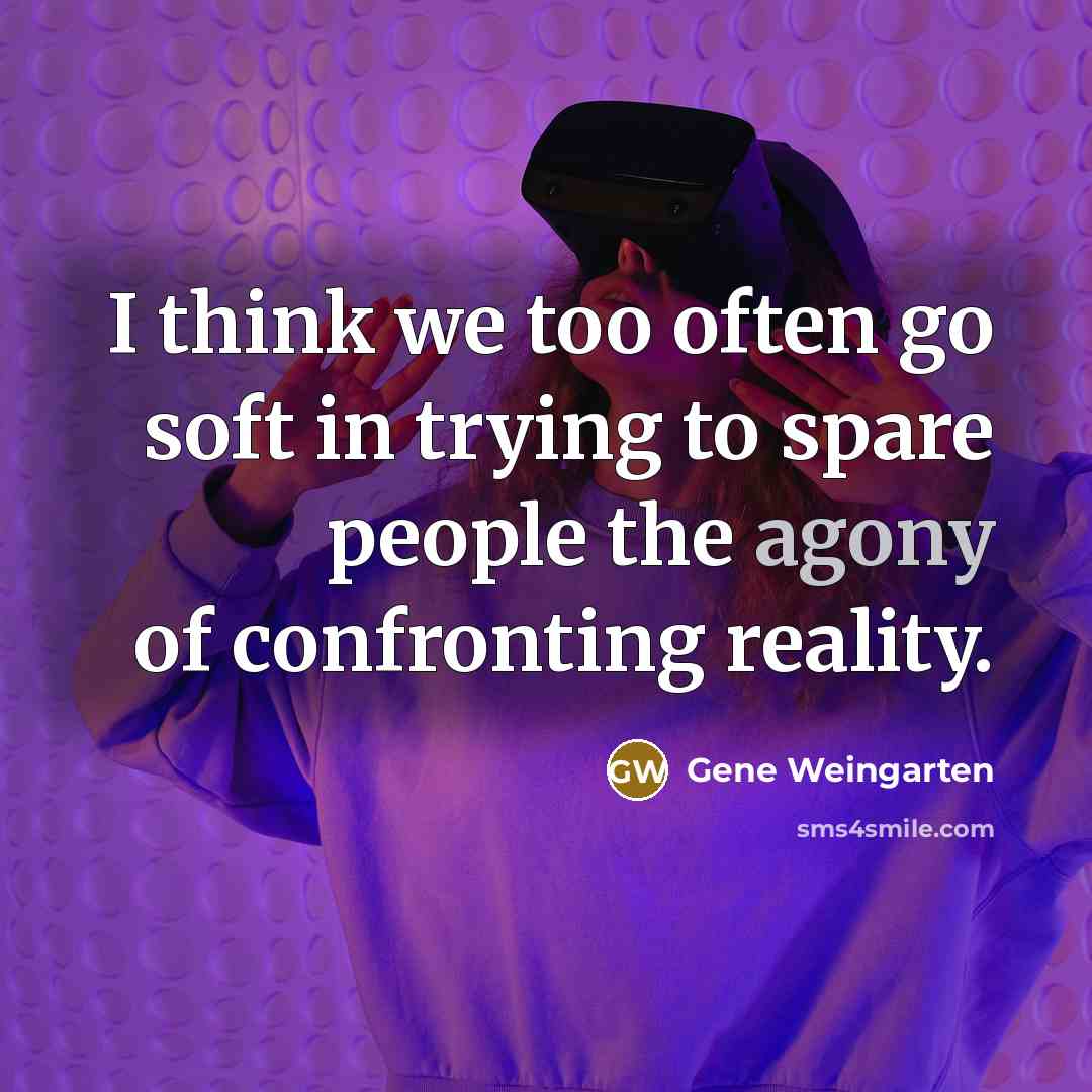 “I think we too often go soft in trying to…” quote by Gene Weingarten