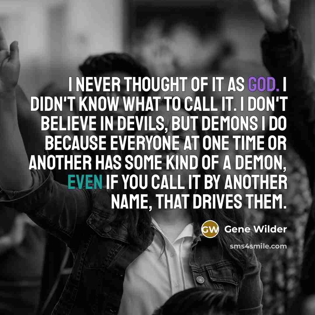 “I never thought of it as God. I didn't know…” quote by Gene Wilder