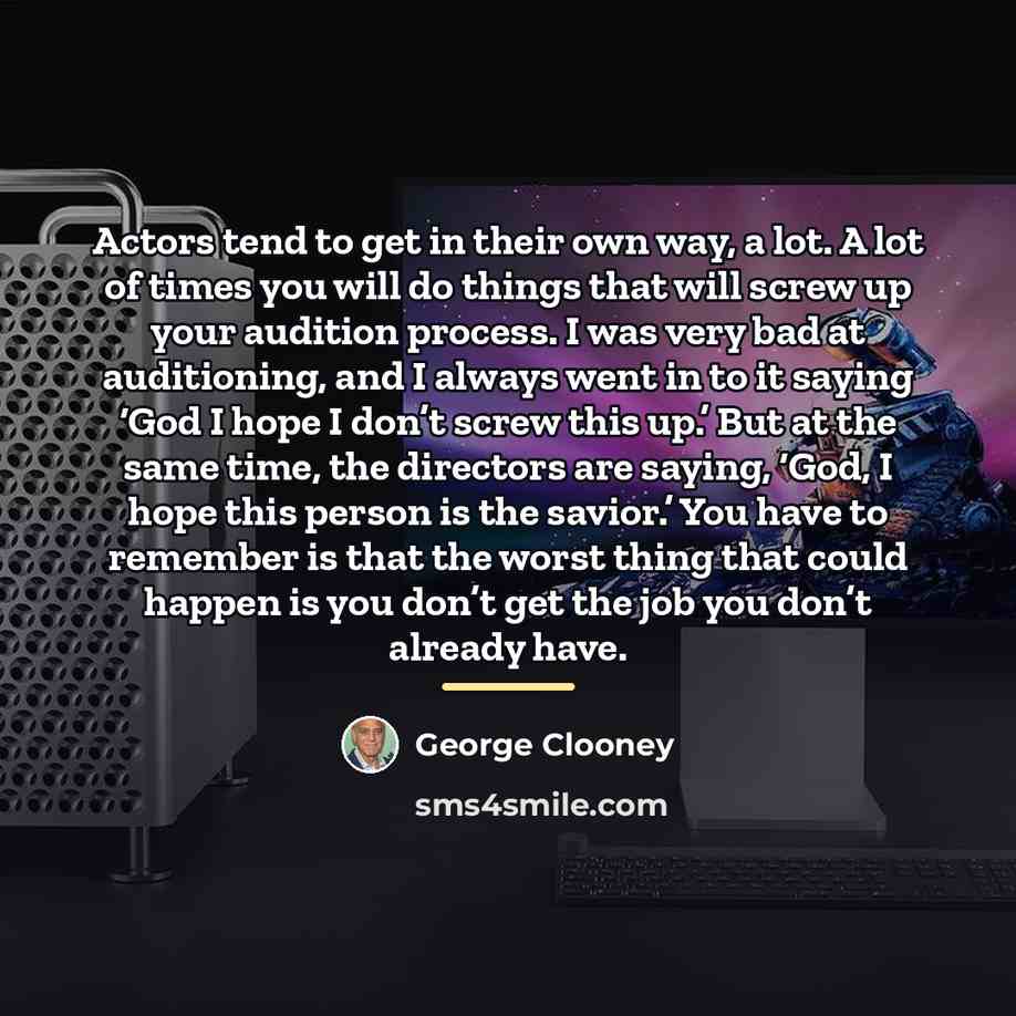 “Actors tend to get in their own way, a lot.…” quote by George Clooney