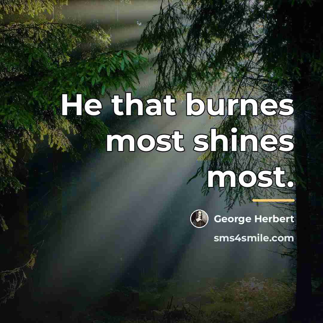 “He that burnes most shines most.…” quote by George Herbert