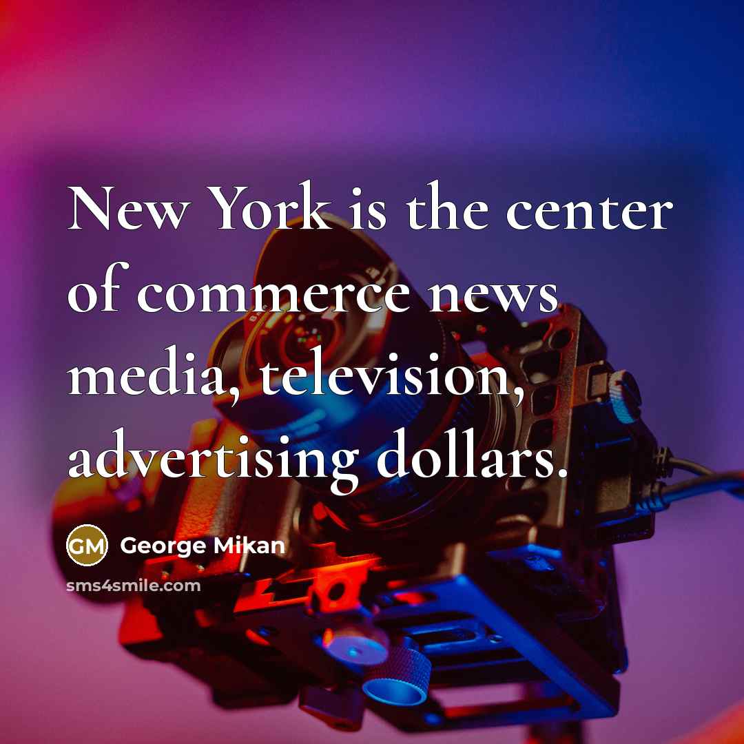 “New York is the center of commerce news media, television,…” quote by George Mikan