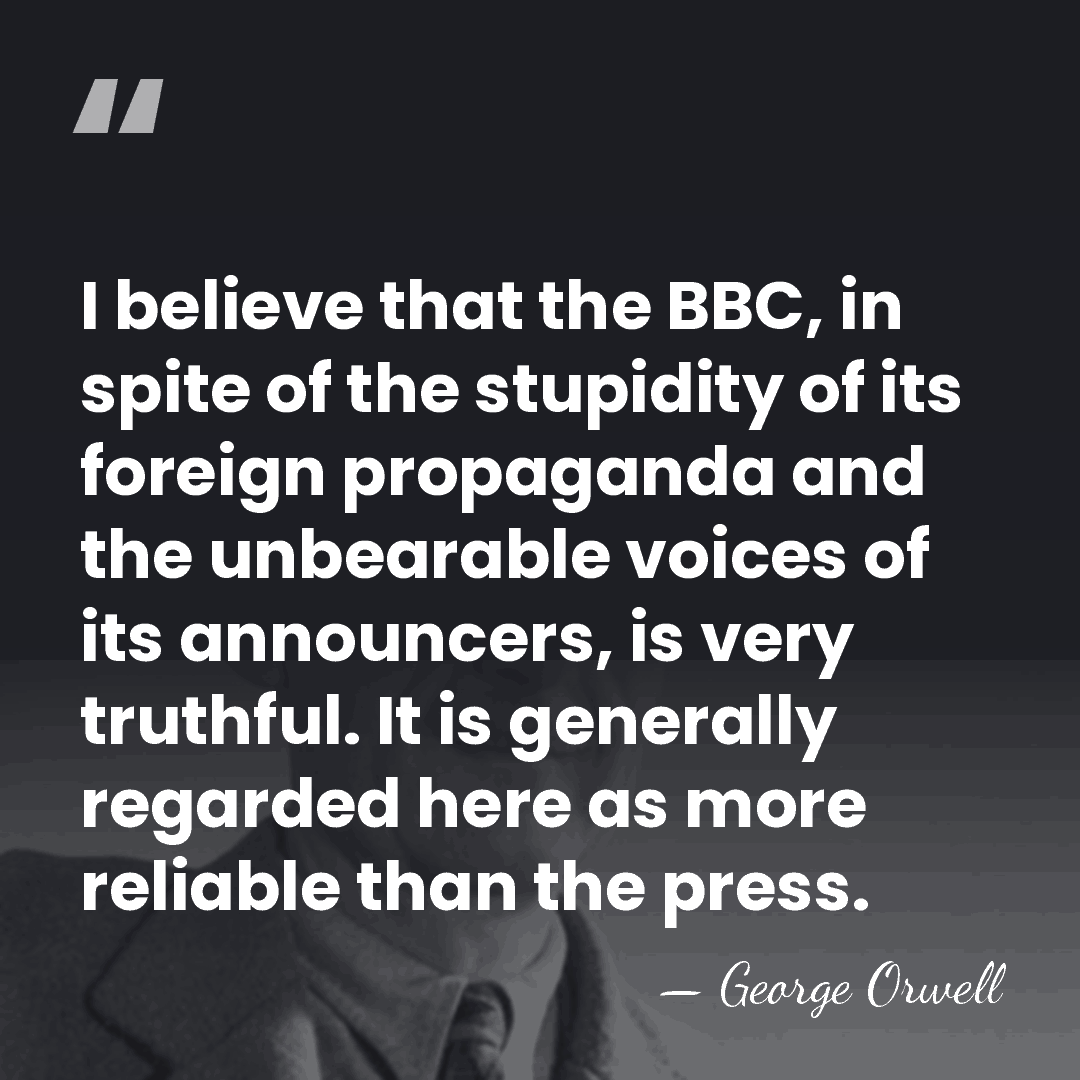 I believe that the BBC, in spite of the stupidity of its&hellip; - George Orwell