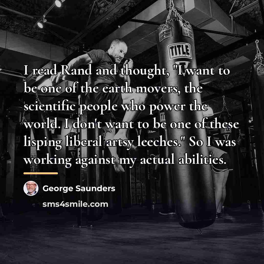 “I read Rand and thought, "I want to be one…” quote by George Saunders