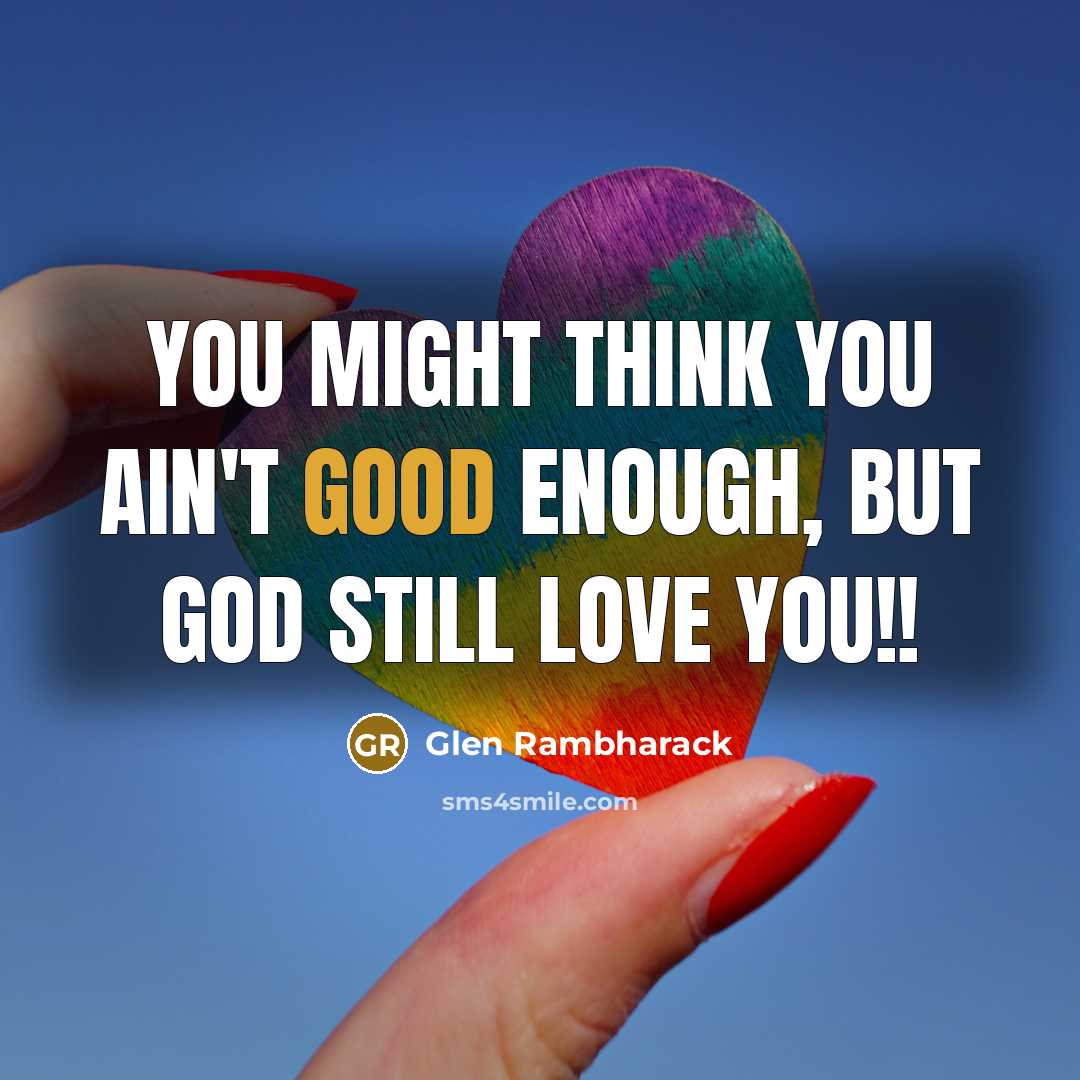 “You might think you ain't good enough, but God still…” quote by Glen Rambharack