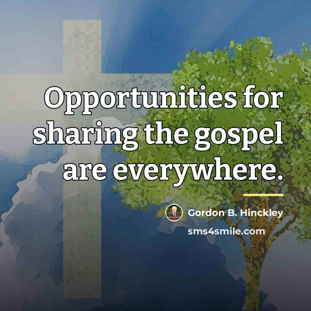 “Opportunities for sharing the gospel are everywhere.…” quote by Gordon B. Hinckley
