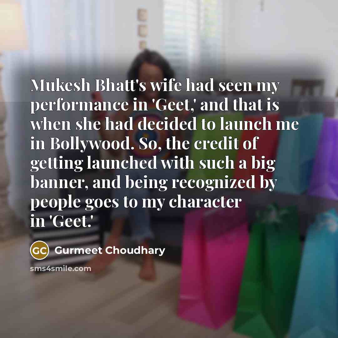 “Mukesh Bhatt's wife had seen my performance in 'Geet,' and…” quote by Gurmeet Choudhary