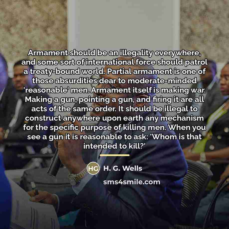 “Armament should be an illegality everywhere, and some sort of…” quote by H. G. Wells