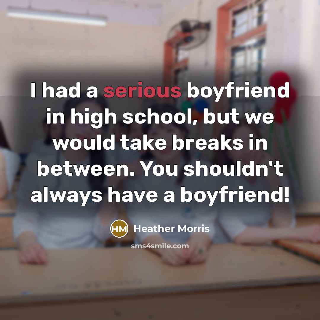 “I had a serious boyfriend in high school, but we…” quote by Heather Morris