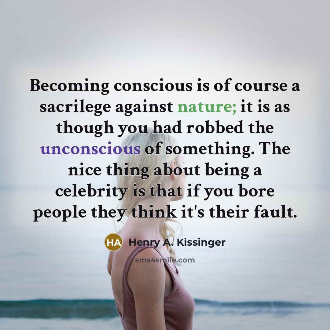 “Becoming conscious is of course a sacrilege against nature; it…” quote by Henry A. Kissinger
