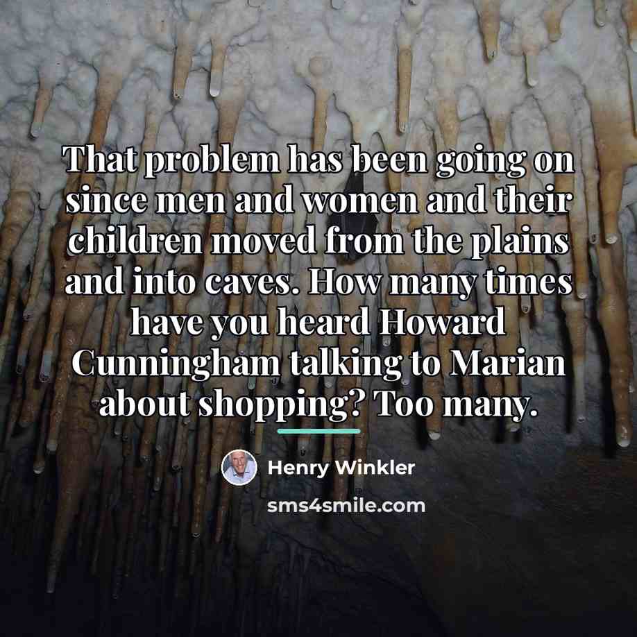 “That problem has been going on since men and women…” quote by Henry Winkler