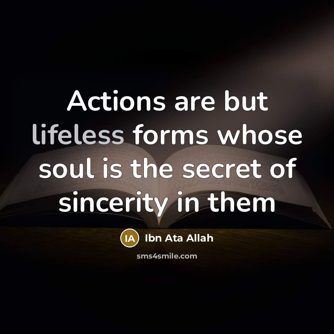 “Actions are but lifeless forms whose soul is the secret…” quote by Ibn Ata Allah
