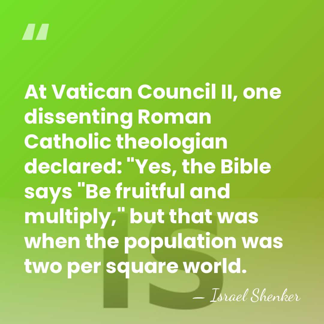 At Vatican Council II, one dissenting Roman Catholic theologian declared: "Yes, the&hellip; - Israel Shenker