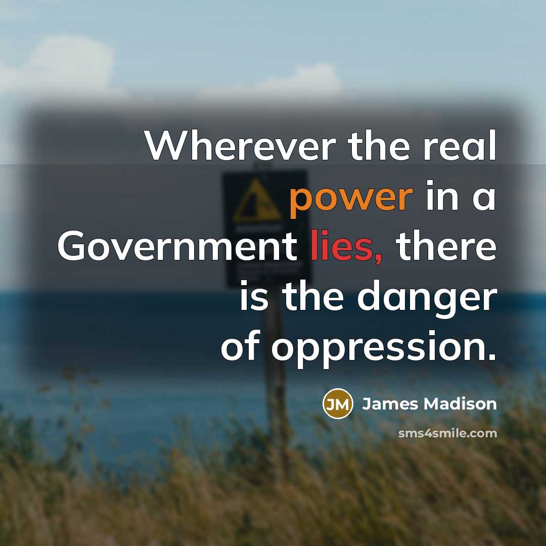 “Wherever the real power in a Government lies, there is…” quote by James Madison