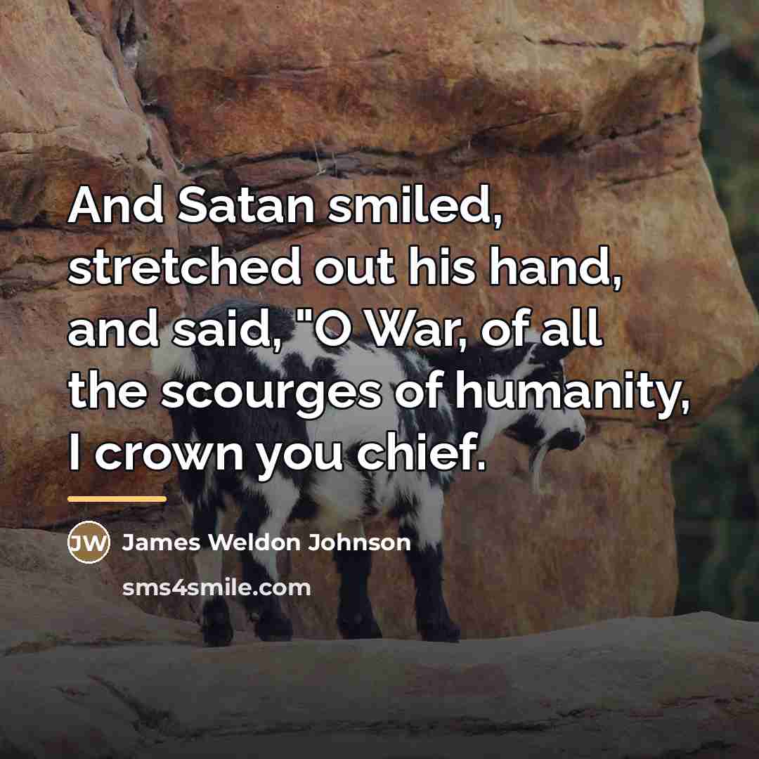 “And Satan smiled, stretched out his hand, and said, "O…” quote by James Weldon Johnson