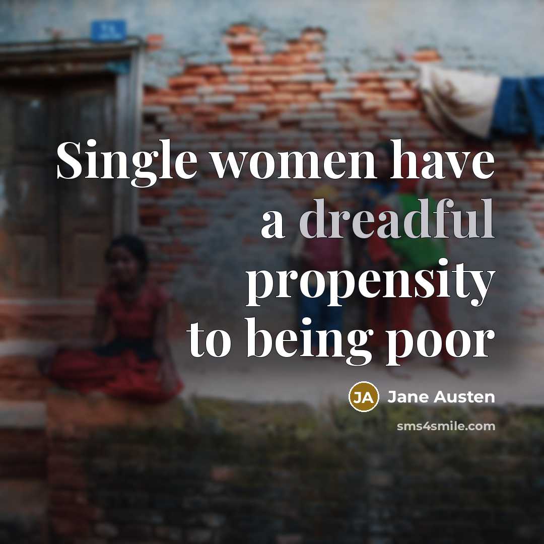 “Single women have a dreadful propensity to being poor…” quote by Jane Austen