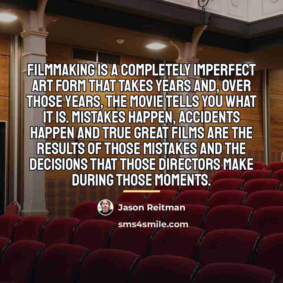 “Filmmaking is a completely imperfect art form that takes years…” quote by Jason Reitman