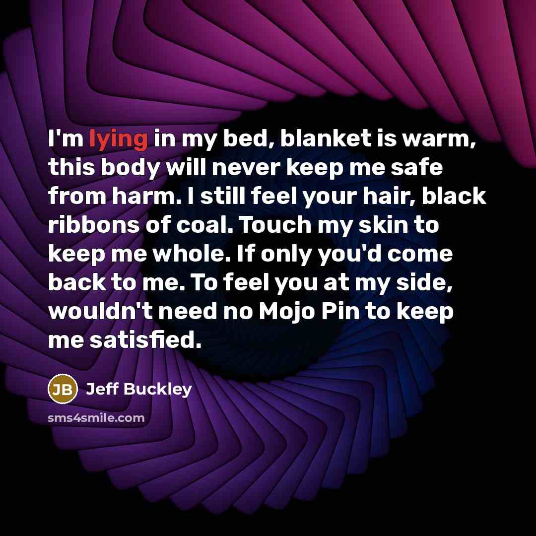 “I'm lying in my bed, blanket is warm, this body…” quote by Jeff Buckley