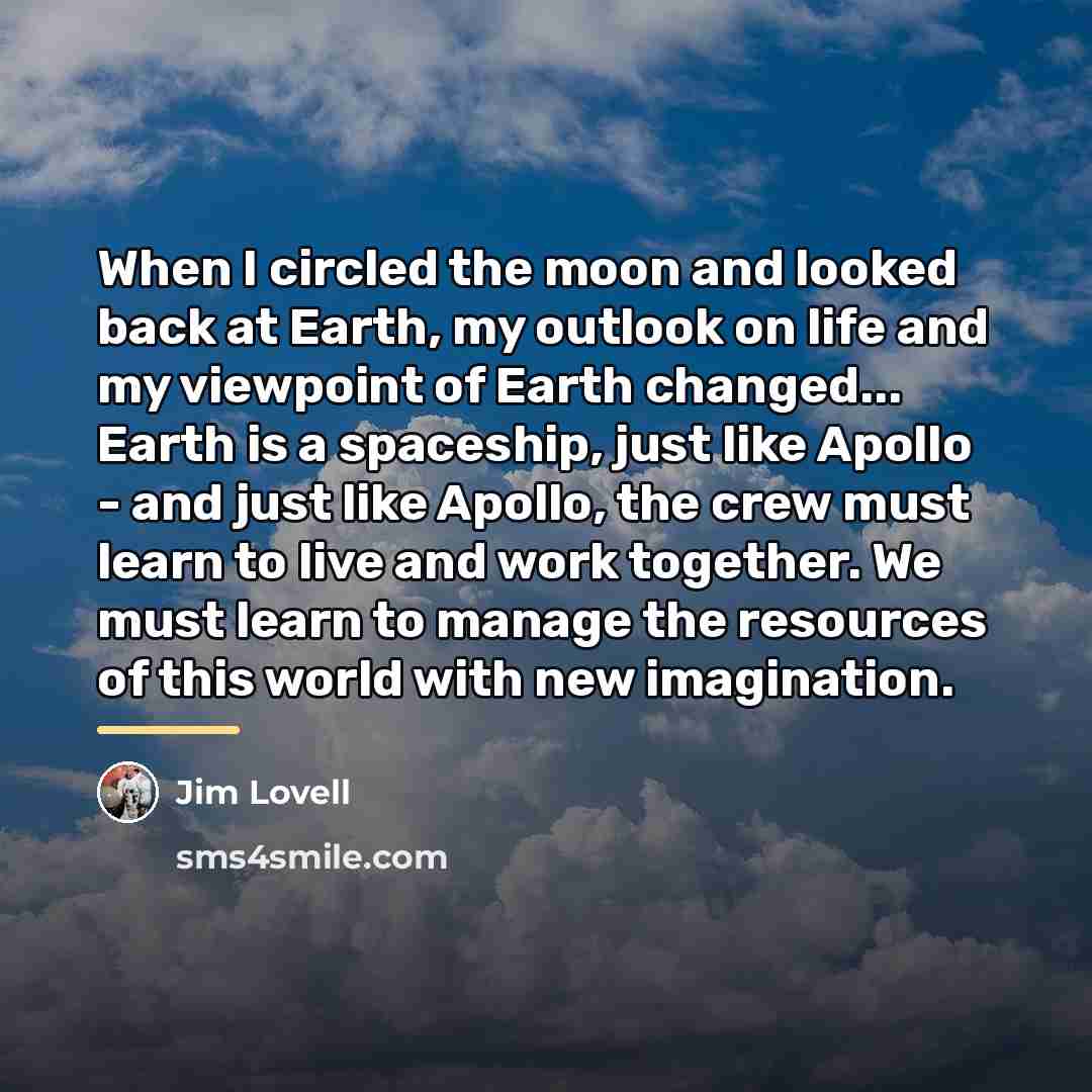 “When I circled the moon and looked back at Earth,…” quote by Jim Lovell