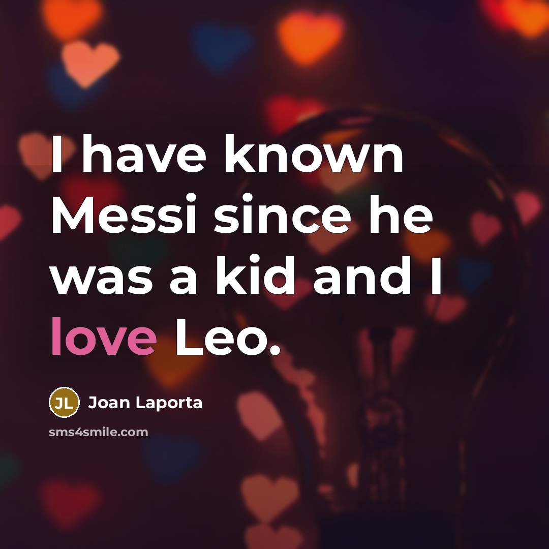 “I have known Messi since he was a kid and…” quote by Joan Laporta