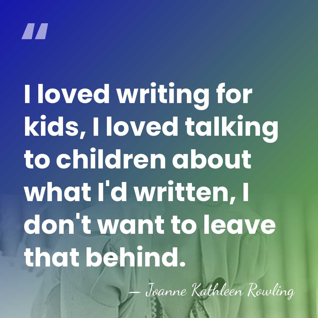 I loved writing for kids, I loved talking to children about what&hellip; - Joanne Kathleen Rowling