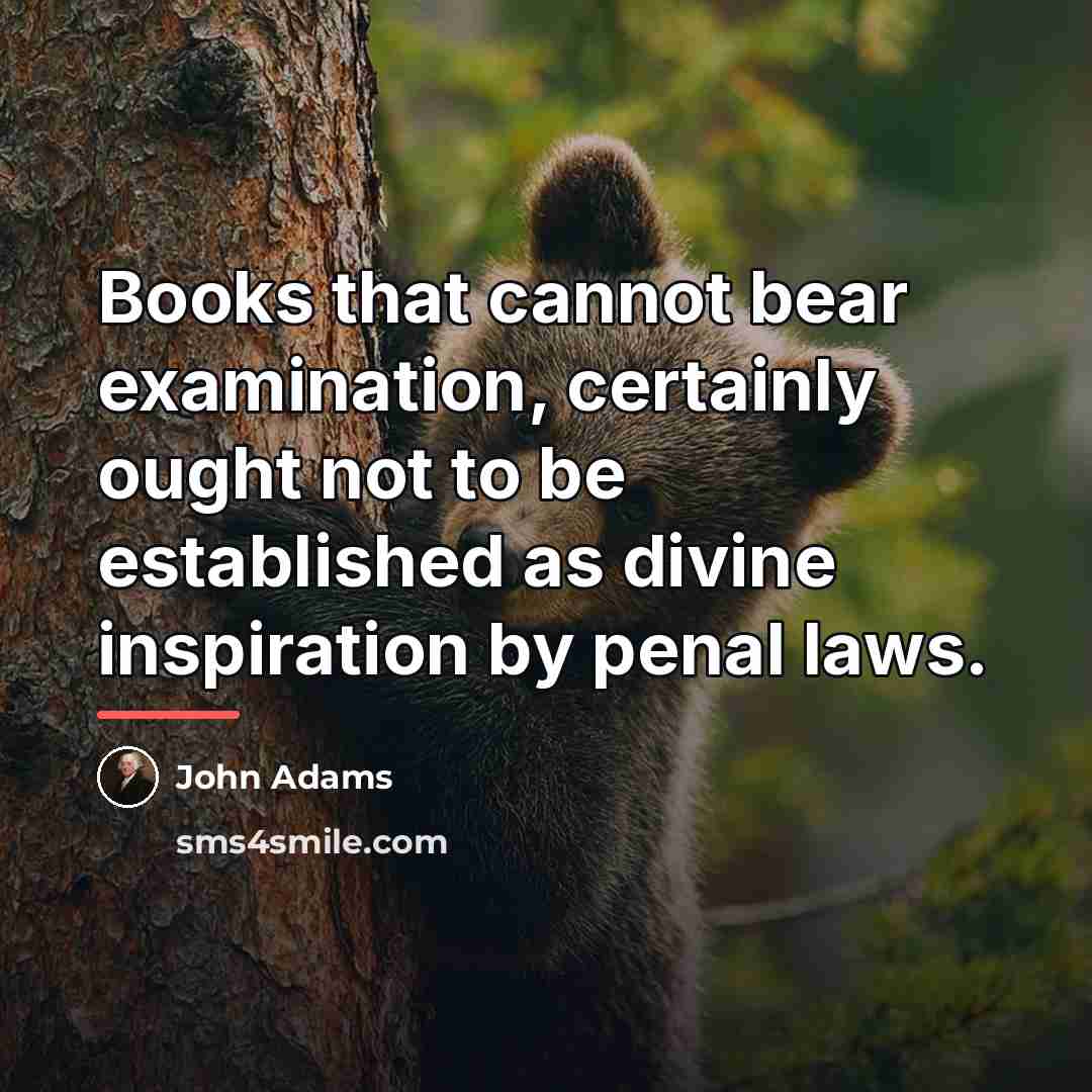 “Books that cannot bear examination, certainly ought not to be…” quote by John Adams