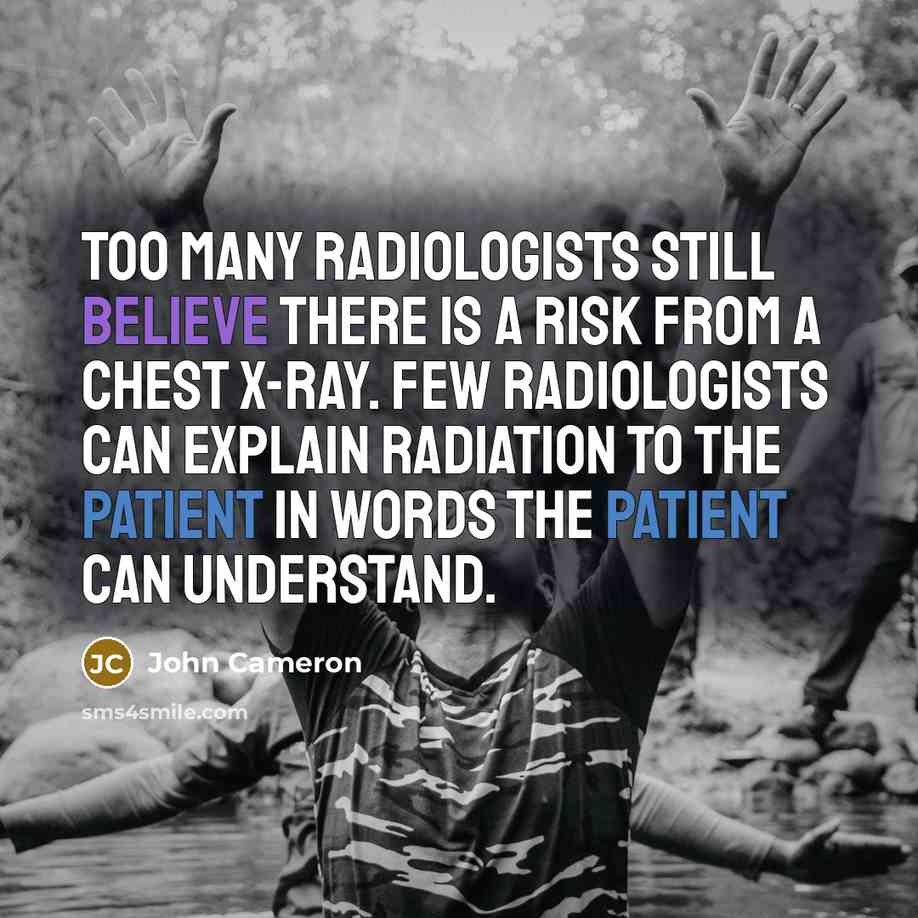 “Too many radiologists still believe there is a risk from…” quote by John Cameron