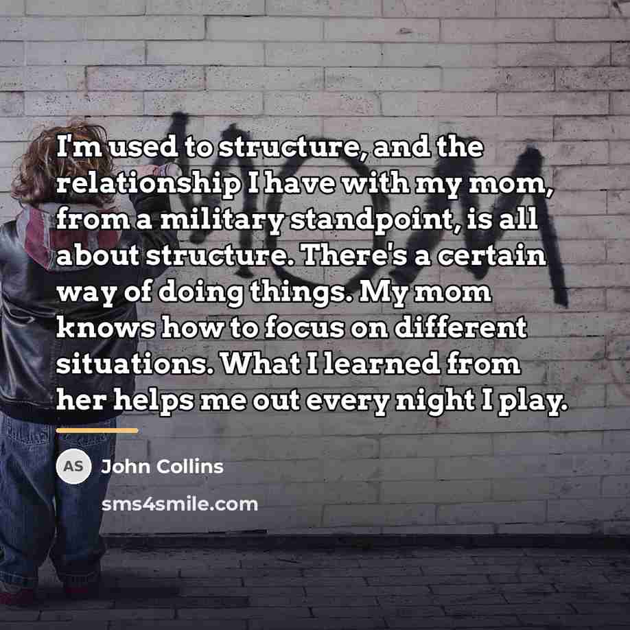“I'm used to structure, and the relationship I have with…” quote by John Collins