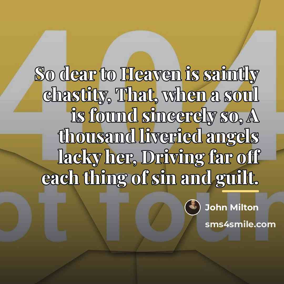 “So dear to Heaven is saintly chastity, That, when a…” quote by John Milton