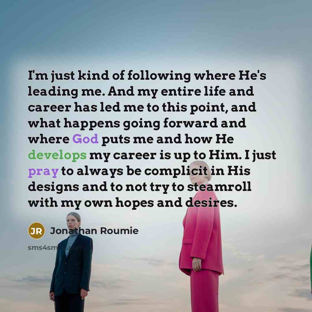 “I'm just kind of following where He's leading me. And…” quote by Jonathan Roumie