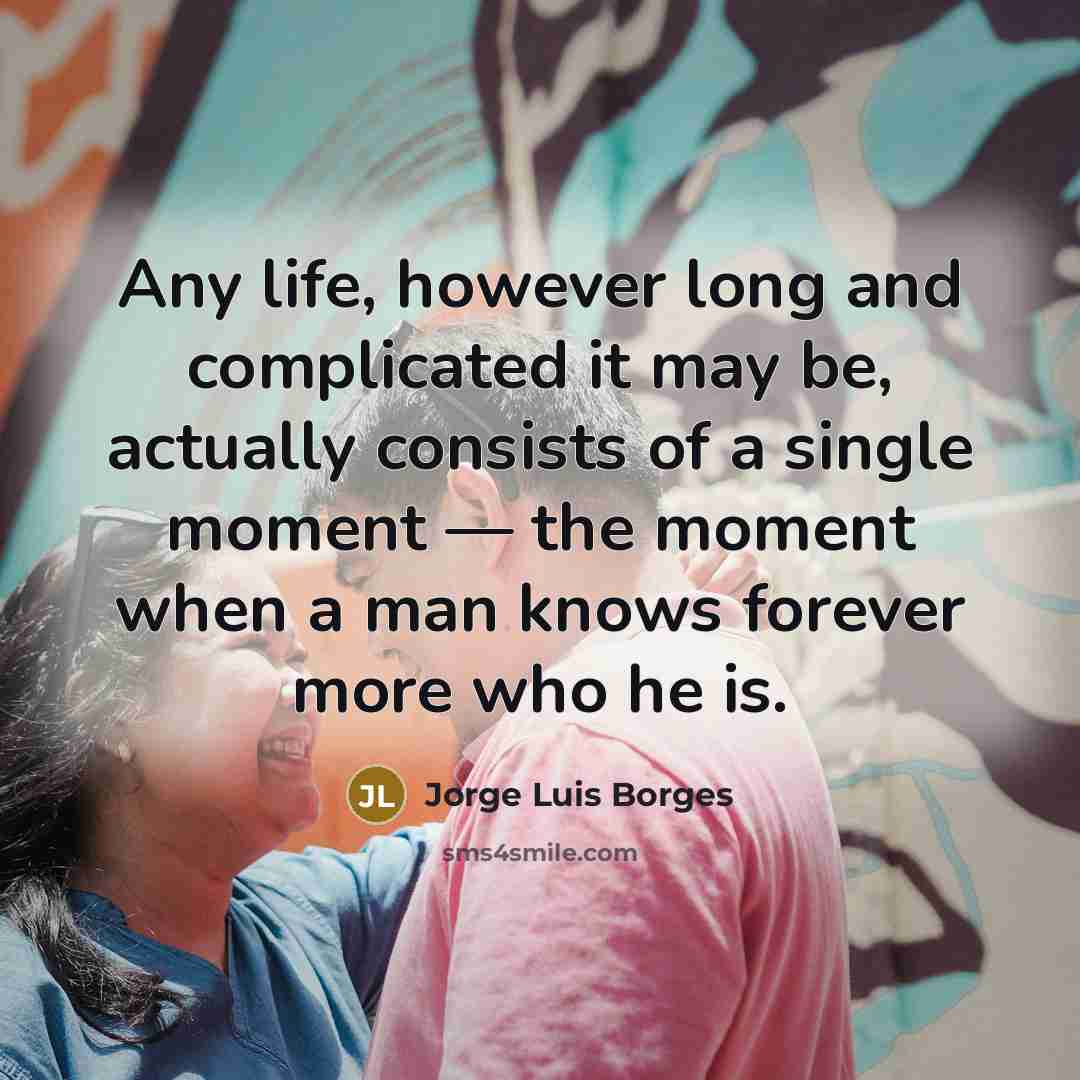 “Any life, however long and complicated it may be, actually…” quote by Jorge Luis Borges