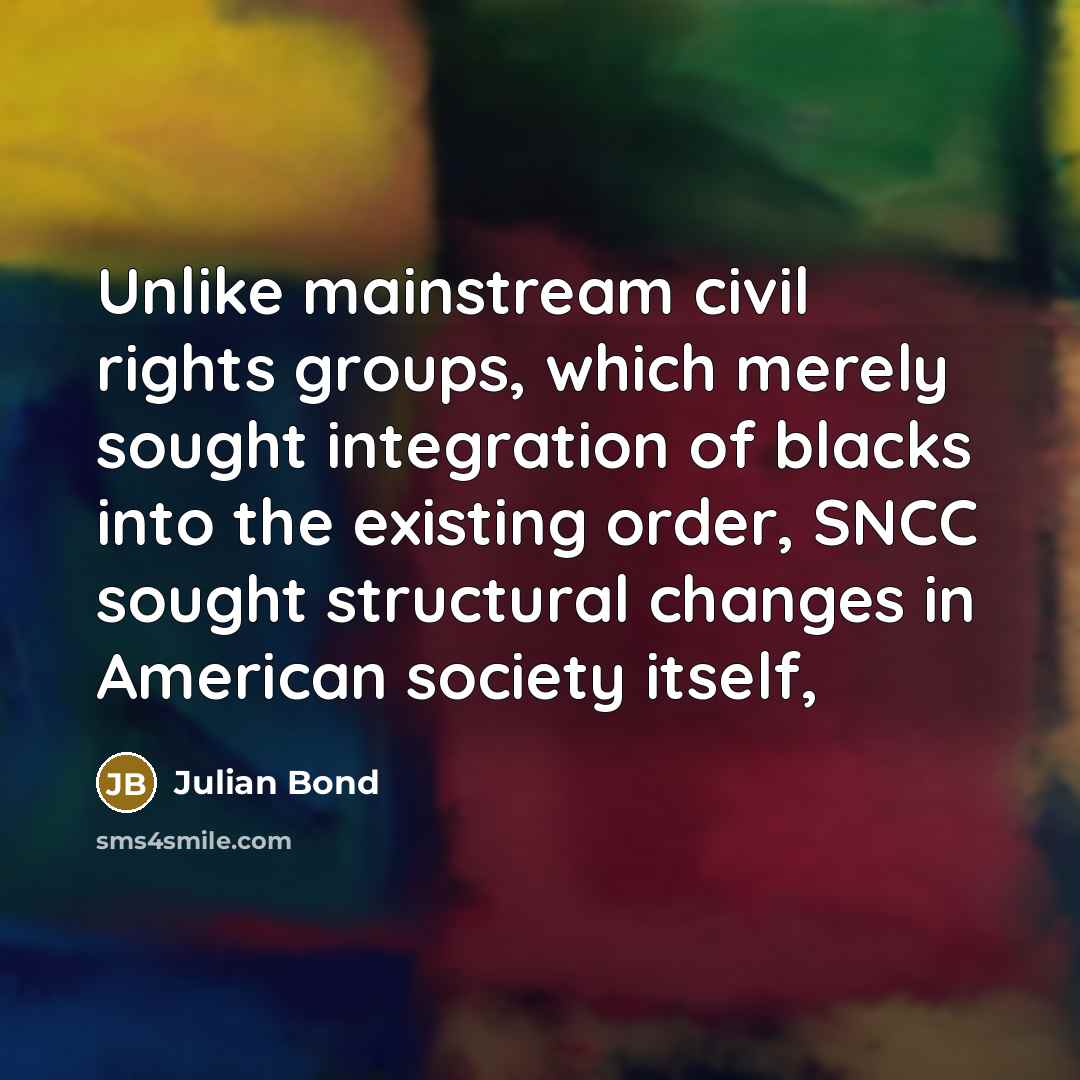 “Unlike mainstream civil rights groups, which merely sought integration of…” quote by Julian Bond