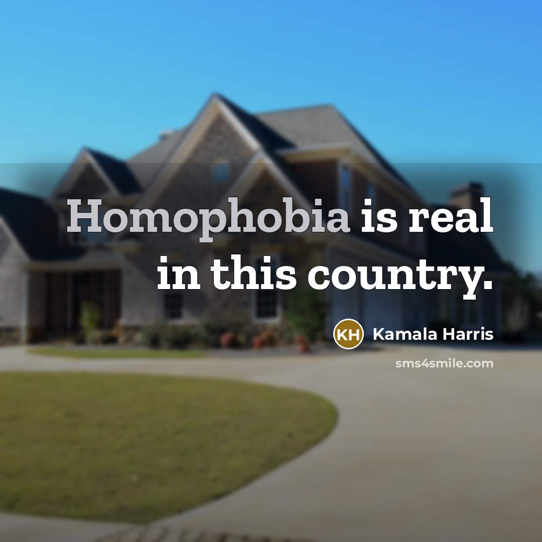 “Homophobia is real in this country.…” quote by Kamala Harris