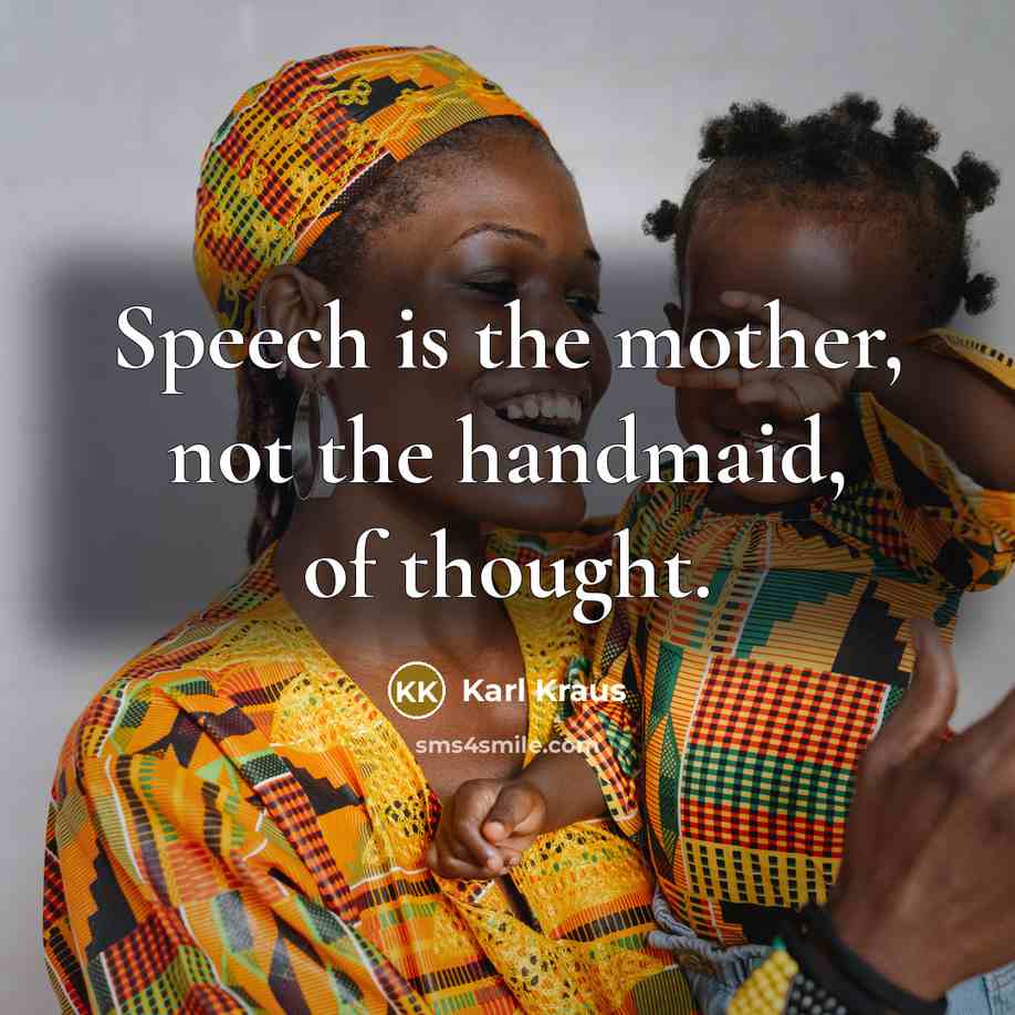 “Speech is the mother, not the handmaid, of thought.…” quote by Karl Kraus