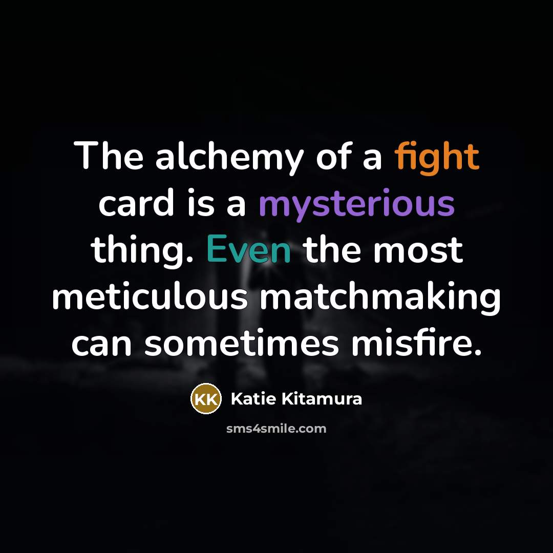 “The alchemy of a fight card is a mysterious thing.…” quote by Katie Kitamura