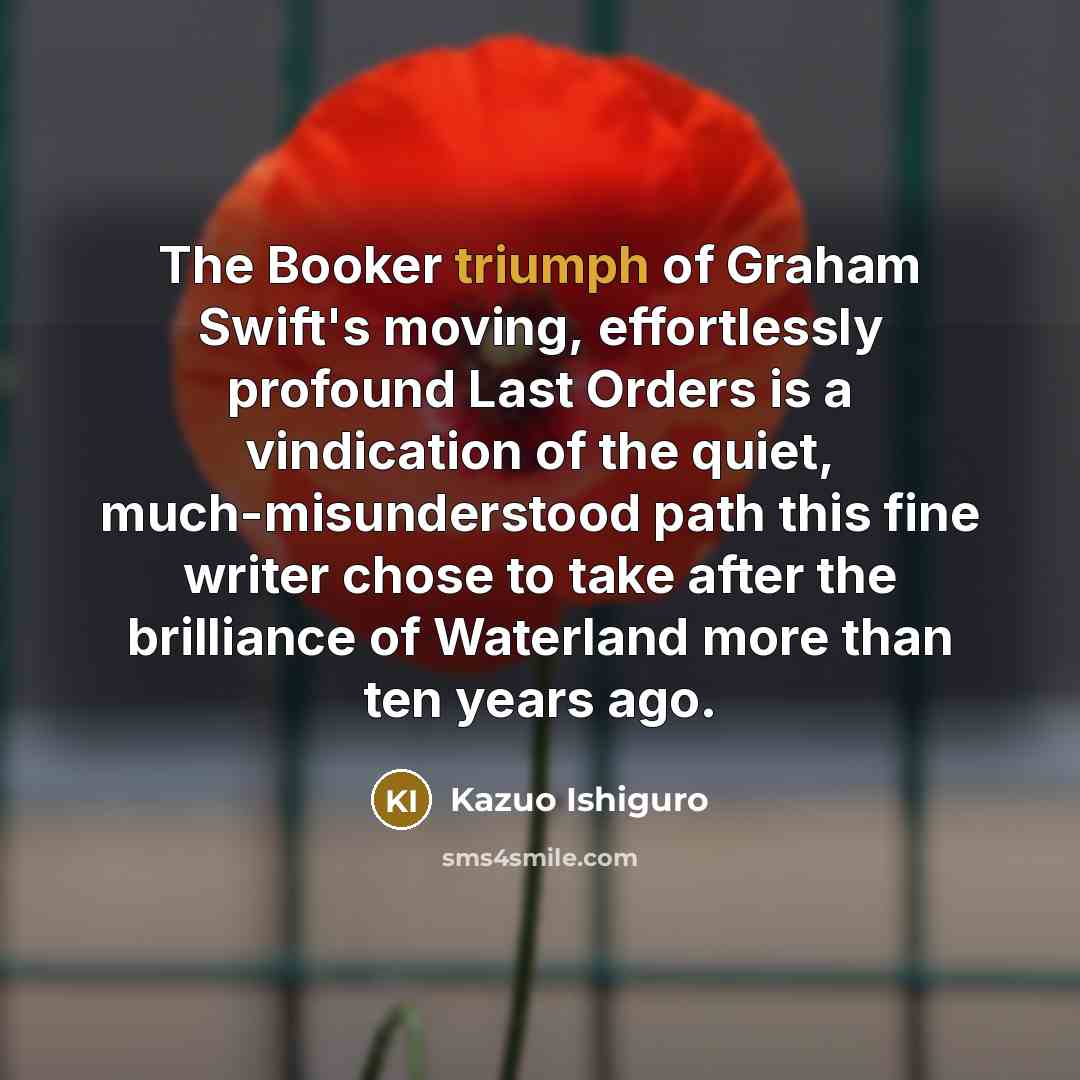 “The Booker triumph of Graham Swift's moving, effortlessly profound Last…” quote by Kazuo Ishiguro