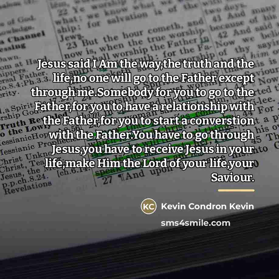 “Jesus said I Am the way,the truth and the life,no…” quote by Kevin Condron Kevin