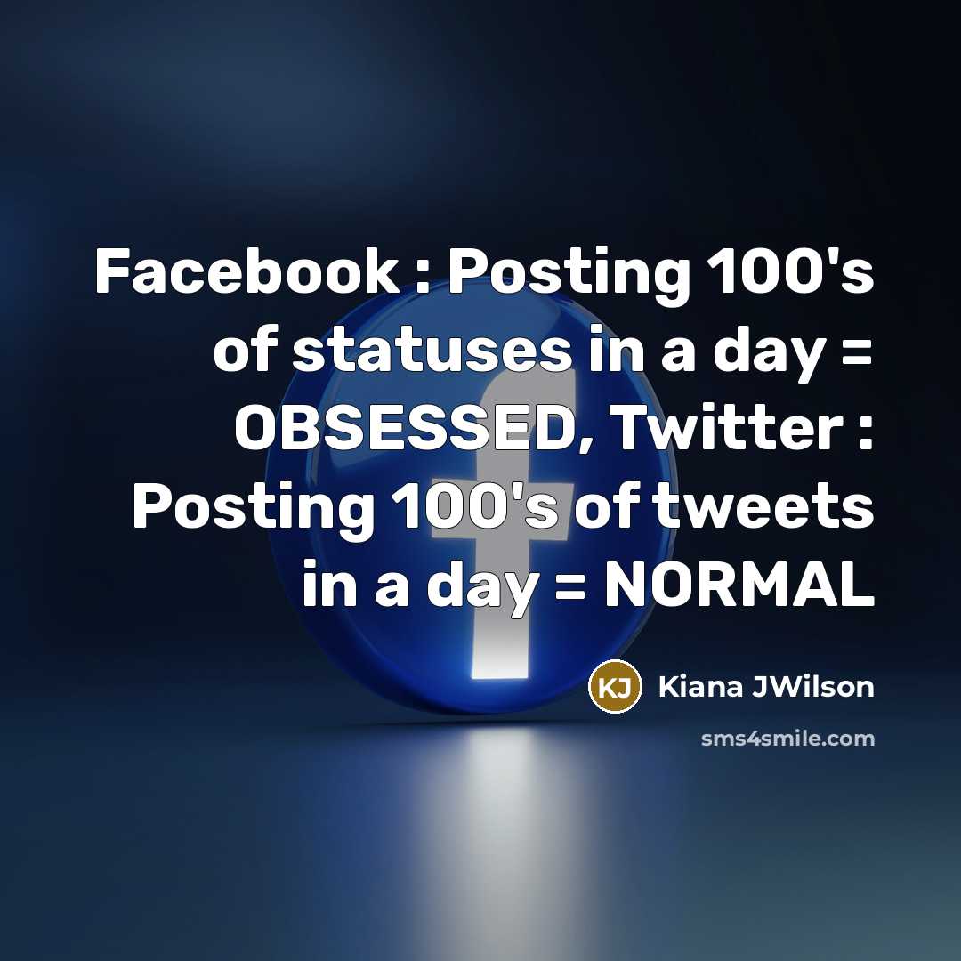 “Facebook : Posting 100's of statuses in a day =…” quote by Kiana JWilson