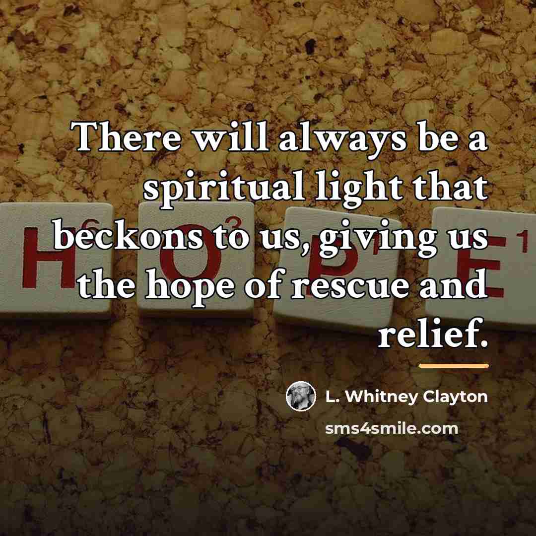 “There will always be a spiritual light that beckons to…” quote by L. Whitney Clayton