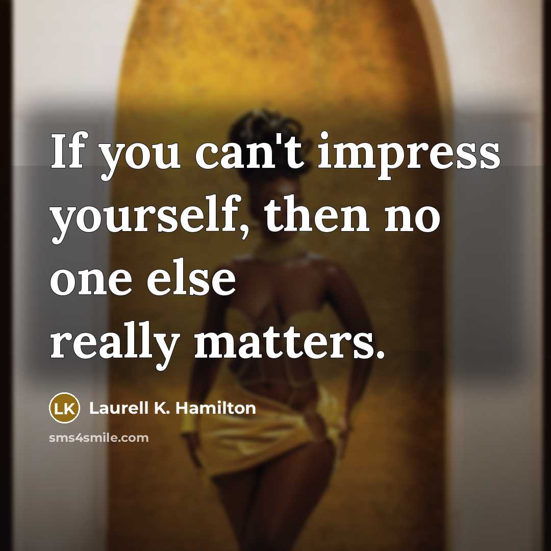 “If you can't impress yourself, then no one else really…” quote by Laurell K. Hamilton