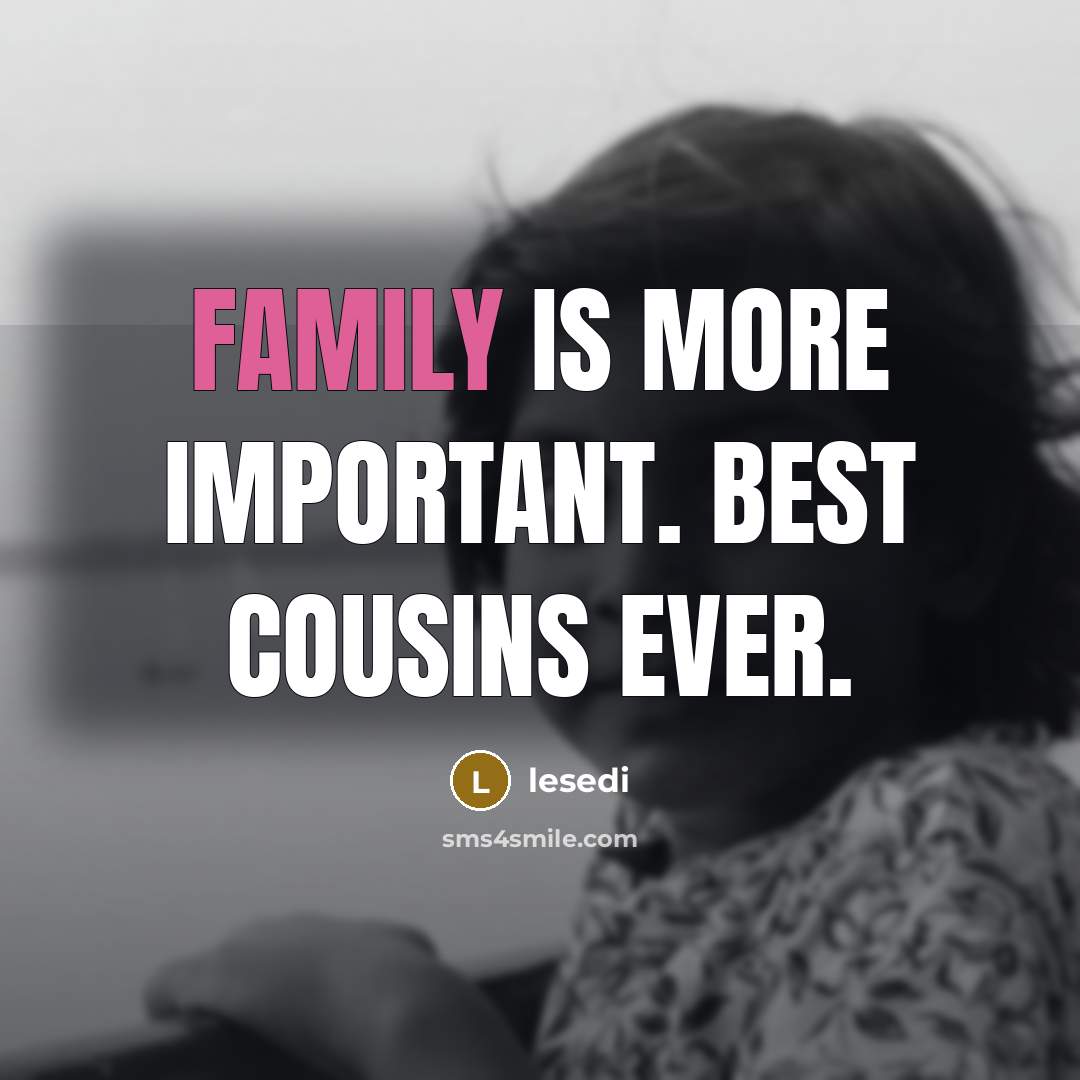 “Family is more important. Best Cousins Ever.…” quote by Lesedi