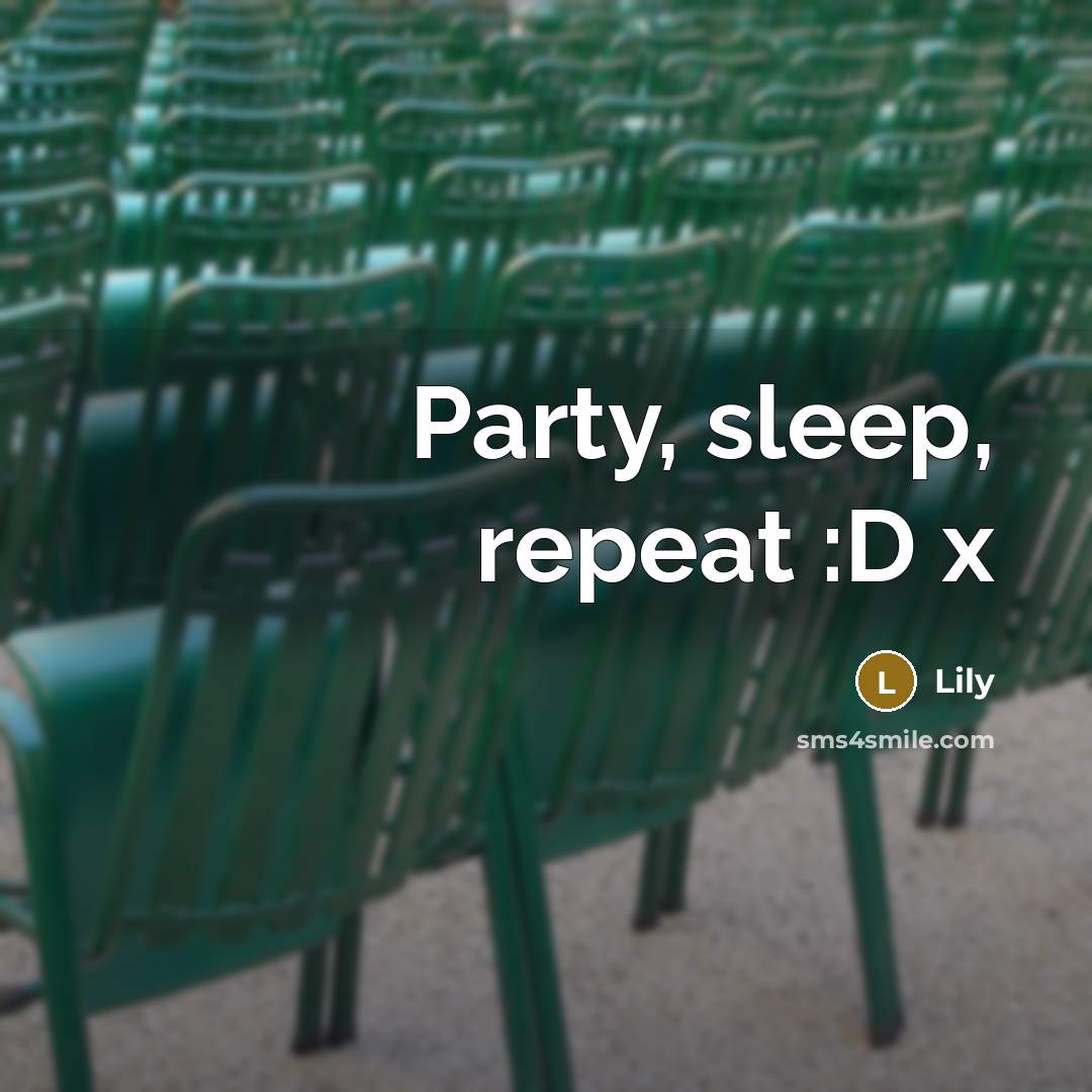 “Party, sleep, repeat :D x” quote by Lily