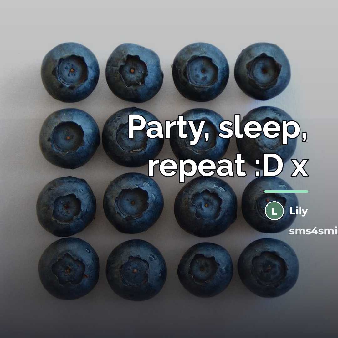 “Party, sleep, repeat :D x…” quote by Lily