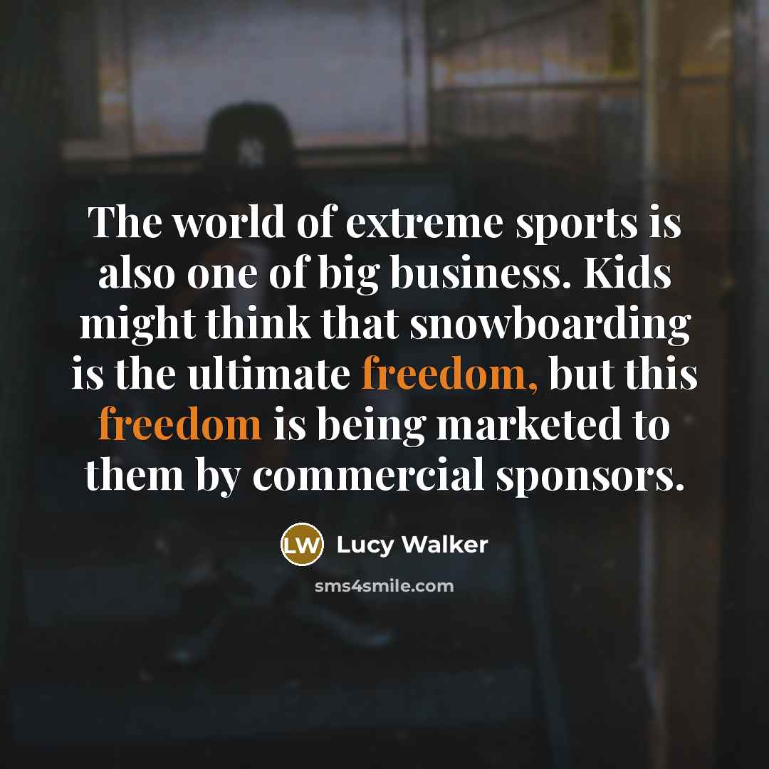 “The world of extreme sports is also one of big…” quote by Lucy Walker