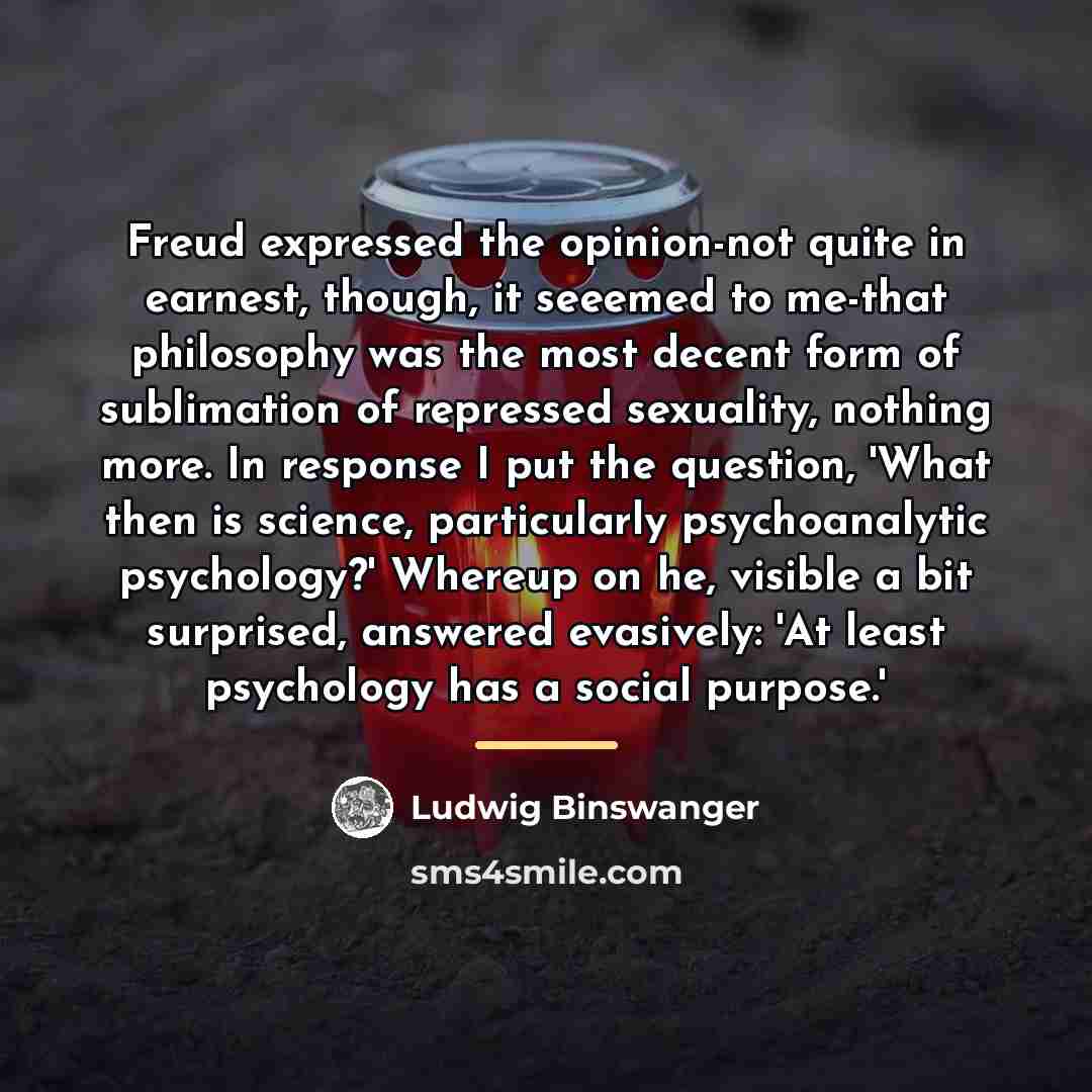 “Freud expressed the opinion-not quite in earnest, though, it seeemed…” quote by Ludwig Binswanger