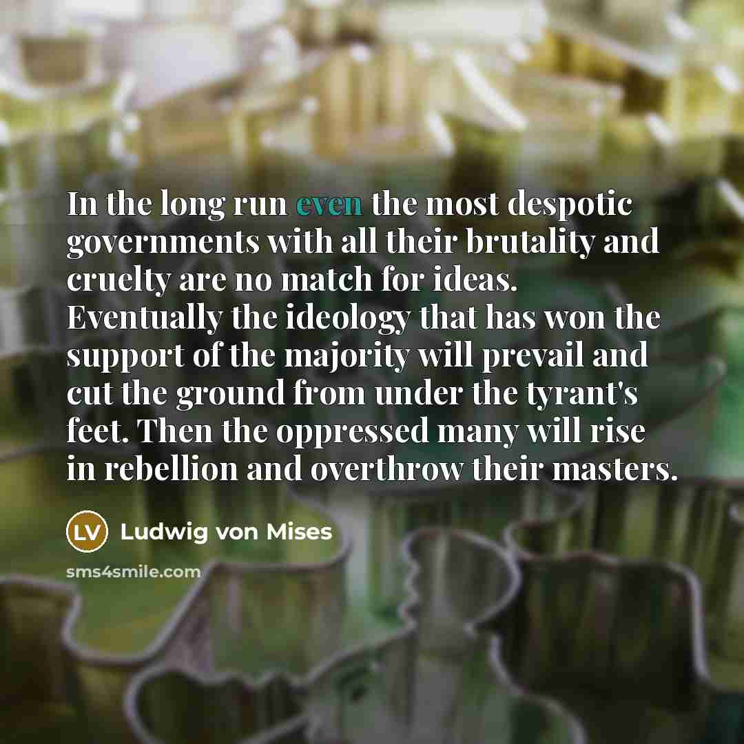 “In the long run even the most despotic governments with…” quote by Ludwig von Mises