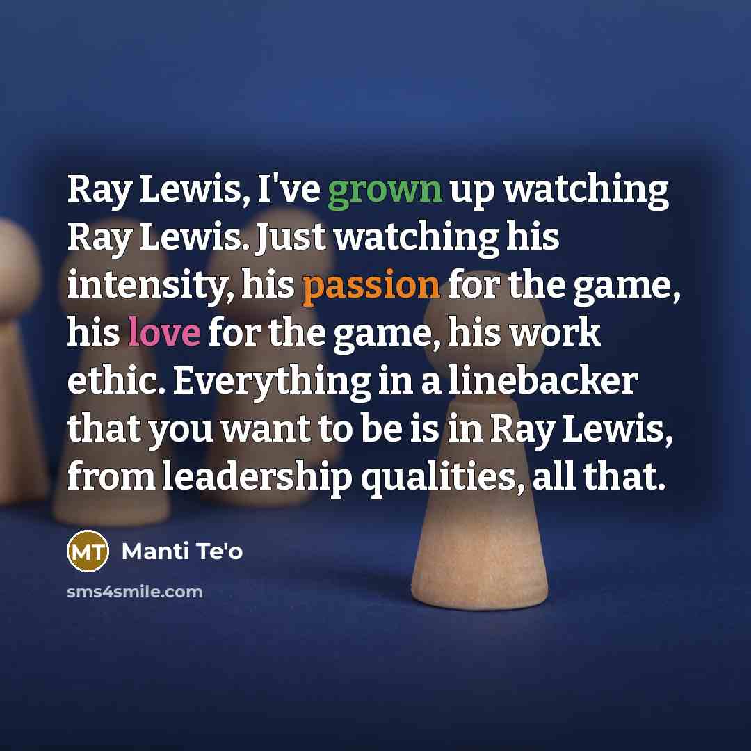 “Ray Lewis, I've grown up watching Ray Lewis. Just watching…” quote by Manti Te'o