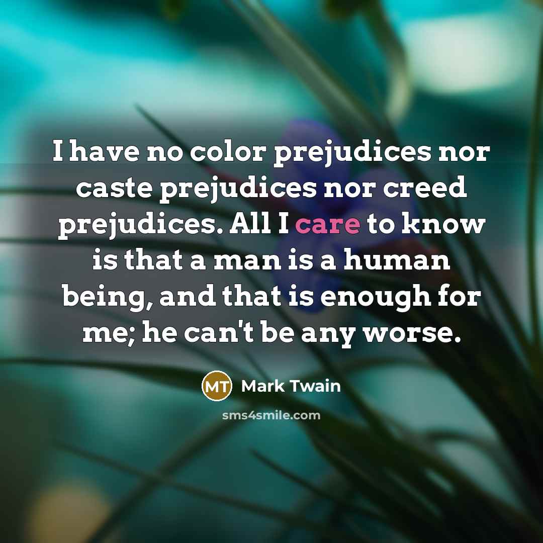 “I have no color prejudices nor caste prejudices nor creed…” quote by Mark Twain